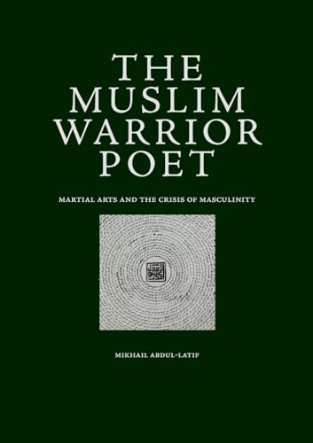 The Muslim Warrior Poet: Martial Arts and the Crisis of Masculinity von Lulu.com