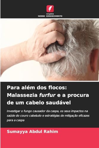 Para além dos flocos: Malassezia furfur e a procura de um cabelo saudável: Investigar o fungo causador da caspa, os seus impactos na saúde do couro ... de mitigação eficazes para a caspa von Edições Nosso Conhecimento