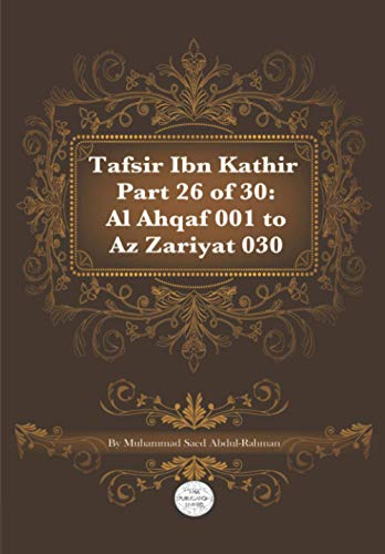 Tafsir Ibn Kathir Part 26 of 30: Al Ahqaf 001 To Az Zariyat 030 von Independently published