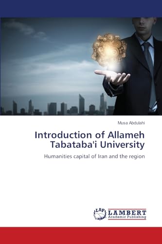 Introduction of Allameh Tabataba'i University: Humanities capital of Iran and the region von LAP LAMBERT Academic Publishing