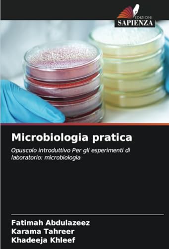 Microbiologia pratica: Opuscolo introduttivo Per gli esperimenti di laboratorio: microbiologia von Edizioni Sapienza