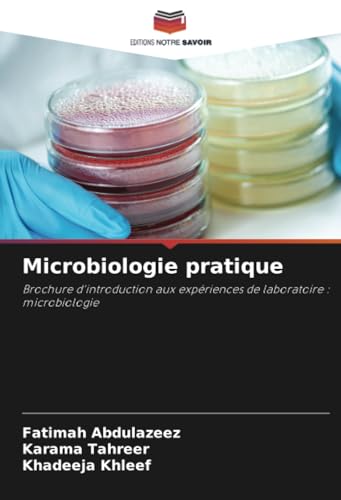 Microbiologie pratique: Brochure d'introduction aux expériences de laboratoire : microbiologie von Editions Notre Savoir