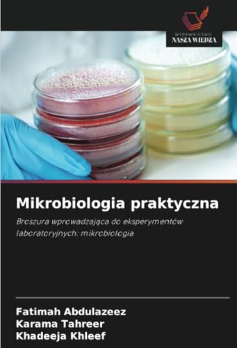 Mikrobiologia praktyczna: Broszura wprowadzająca do eksperymentów laboratoryjnych: mikrobiologia: Broszura wprowadzaj¿ca do eksperymentów laboratoryjnych: mikrobiologia von Wydawnictwo Nasza Wiedza