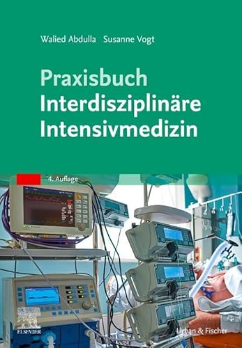 Praxisbuch Interdisziplinäre Intensivmedizin Praxisbuch Interdisziplinäre Intensivmedizin von Elsevier