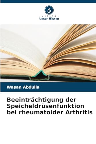 Beeinträchtigung der Speicheldrüsenfunktion bei rheumatoider Arthritis von Verlag Unser Wissen