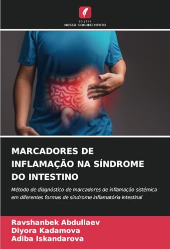 MARCADORES DE INFLAMAÇÃO NA SÍNDROME DO INTESTINO: Método de diagnóstico de marcadores de inflamação sistémica em diferentes formas de síndrome inflamatória intestinal von Edições Nosso Conhecimento