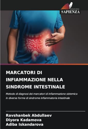 MARCATORI DI INFIAMMAZIONE NELLA SINDROME INTESTINALE: Metodo di diagnosi dei marcatori di infiammazione sistemica in diverse forme di sindrome infiammatoria intestinale von Edizioni Sapienza
