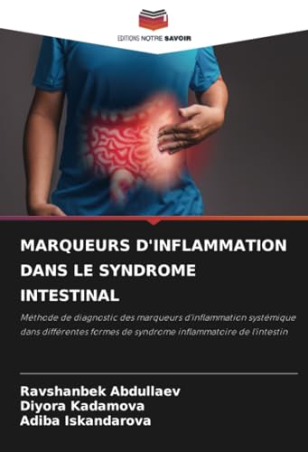 MARQUEURS D'INFLAMMATION DANS LE SYNDROME INTESTINAL: Méthode de diagnostic des marqueurs d'inflammation systémique dans différentes formes de syndrome inflammatoire de l'intestin von Editions Notre Savoir