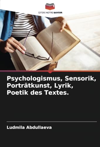 Psychologismus, Sensorik, Porträtkunst, Lyrik, Poetik des Textes. von Editions Notre Savoir