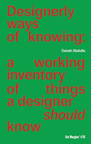 Designerly Ways of Knowing: A Working Inventory of Things a Designer Should Know Designerly Ways of Knowing: A Working Inventory of Things a Designer Should Know von Set Margins' publications