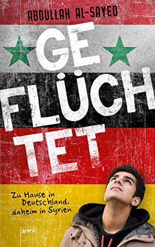 Geflüchtet. Zu Hause in Deutschland, daheim in Syrien Geflüchtet. Zu Hause in Deutschland, daheim in Syrien