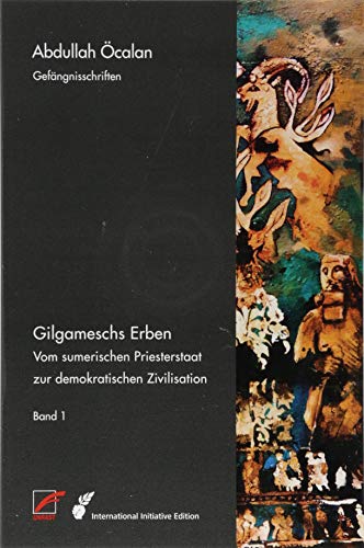 Gilgameschs Erben – Bd. I: Vom sumerischen Priesterstaat zur demokratischen Zivilisation (International Initiative Edition) von Unrast Verlag