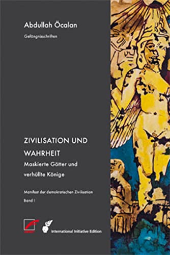 Manifest der demokratischen Zivilisation – Bd. I: Zivilisation und Wahrheit – Maskierte Götter und verhüllte Könige (International Initiative Edition)