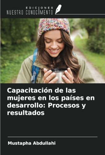 Capacitación de las mujeres en los países en desarrollo: Procesos y resultados von Ediciones Nuestro Conocimiento