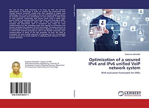 Optimization of a secured IPv4 and IPv6 unified VoIP network system: With evaluation framework for SMEs