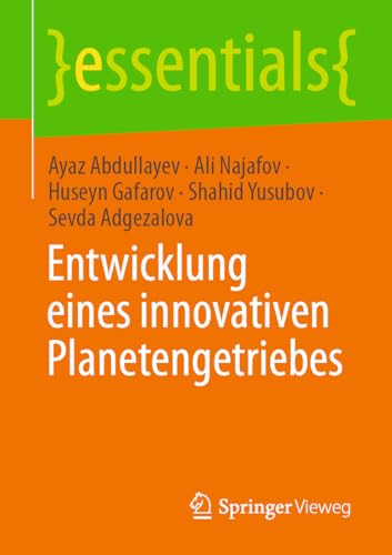 Entwicklung eines innovativen Planetengetriebes (essentials) von Springer Vieweg