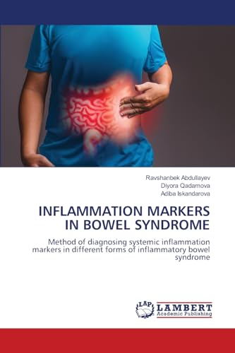 INFLAMMATION MARKERS IN BOWEL SYNDROME: Method of diagnosing systemic inflammation markers in different forms of inflammatory bowel syndrome von LAP LAMBERT Academic Publishing