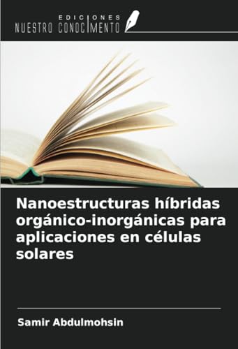 Nanoestructuras híbridas orgánico-inorgánicas para aplicaciones en células solares von Ediciones Nuestro Conocimiento