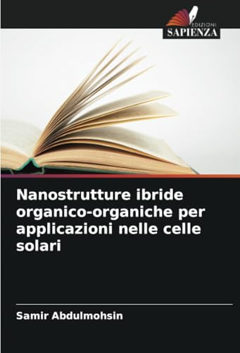 Nanostrutture ibride organico-organiche per applicazioni nelle celle solari von Edizioni Sapienza