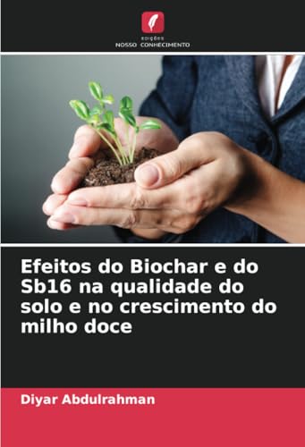 Efeitos do Biochar e do Sb16 na qualidade do solo e no crescimento do milho doce von Edições Nosso Conhecimento