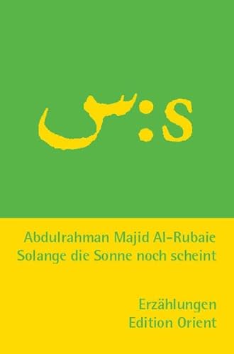 Solange die Sonne noch scheint (Arabisch-Deutsch): Erzählungen. (Zweisprachige Reihe Arabisch-Deutsch)