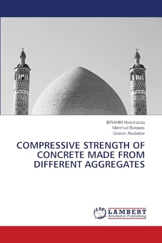 COMPRESSIVE STRENGTH OF CONCRETE MADE FROM DIFFERENT AGGREGATES von LAP LAMBERT Academic Publishing