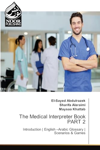 The Medical Interpreter Book PART 2: Introduction | English ¿Arabic Glossary | Scenarios & Games von Noor Publishing