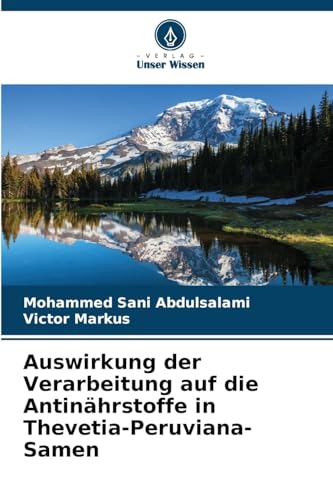 Auswirkung der Verarbeitung auf die Antinährstoffe in Thevetia-Peruviana-Samen von Verlag Unser Wissen