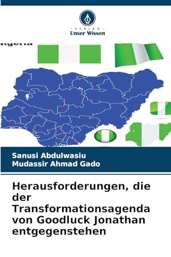 Herausforderungen, die der Transformationsagenda von Goodluck Jonathan entgegenstehen von Verlag Unser Wissen