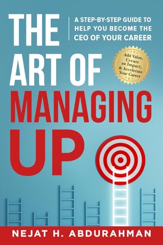 The Art of Managing Up: A Step-by-Step Guide to Help YOU Become the CEO of Your Career von Game Changer Publishing