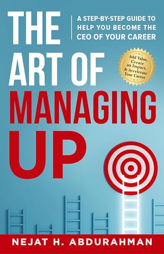 The Art of Managing Up: A Step-by-Step Guide to Help YOU Become the CEO of Your Career von Game Changer Publishing