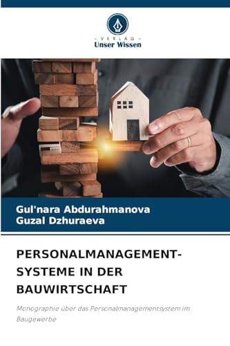 PERSONALMANAGEMENT- SYSTEME IN DER BAUWIRTSCHAFT: Monographie über das Personalmanagementsystem im Baugewerbe von Verlag Unser Wissen