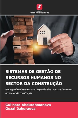 SISTEMAS DE GESTÃO DE RECURSOS HUMANOS NO SECTOR DA CONSTRUÇÃO: Monografia sobre o sistema de gestão dos recursos humanos no sector da construção von Edições Nosso Conhecimento