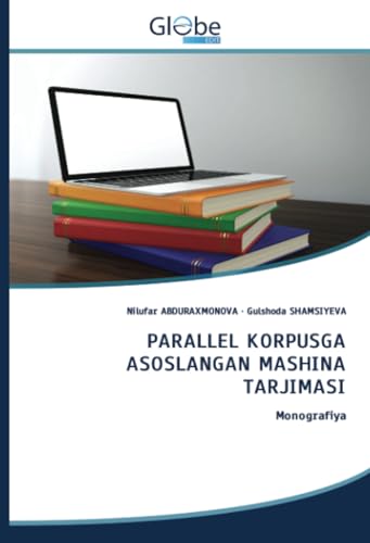 PARALLEL KORPUSGA ASOSLANGAN MASHINA TARJIMASI: Monografiya von GlobeEdit