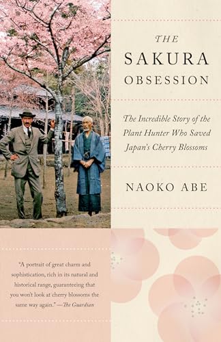 The Sakura Obsession: The Incredible Story of the Plant Hunter Who Saved Japan's Cherry Blossoms