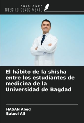 El hábito de la shisha entre los estudiantes de medicina de la Universidad de Bagdad von Ediciones Nuestro Conocimiento