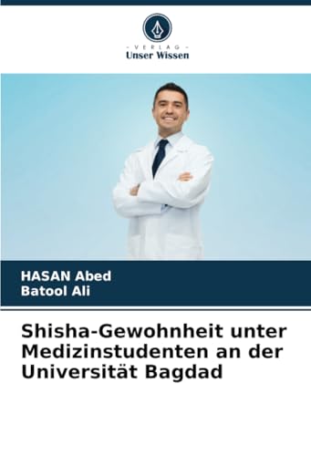 Shisha-Gewohnheit unter Medizinstudenten an der Universität Bagdad von Verlag Unser Wissen