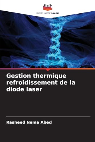 Gestion thermique refroidissement de la diode laser von Editions Notre Savoir