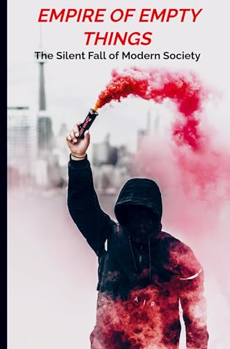 Empire of Empty Things: the Silent Fall of Modern Society von Mybestseller