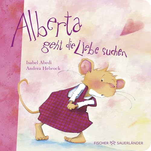 Alberta geht die Liebe suchen: Poetisches Pappbilderbuch über die Liebe ab 2 Jahren I Geschenk für Kleinkinder und Verliebte Alberta geht die Liebe suchen: Poetisches Pappbilderbuch über die Liebe ab 2 Jahren I Geschenk für Kleinkinder und Verliebte