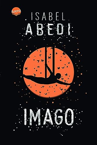 Imago: Ein beflügelnder und fantastischer Roman über Vaterfiguren, Freundschaft und die eigenen Stärken von Arena