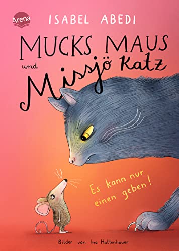 Mucks Maus und Missjö Katz. Es kann nur einen geben!: Eine turbulente und warmherzige Familiengeschichte übers Zuhause-Finden