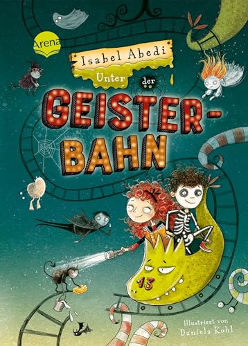 Unter der Geisterbahn: Ein fantastisches Abenteuer voller Witz, Magie und Spannung von Erfolgsautorin Isabel Abedi für alle ab 9 Jahren