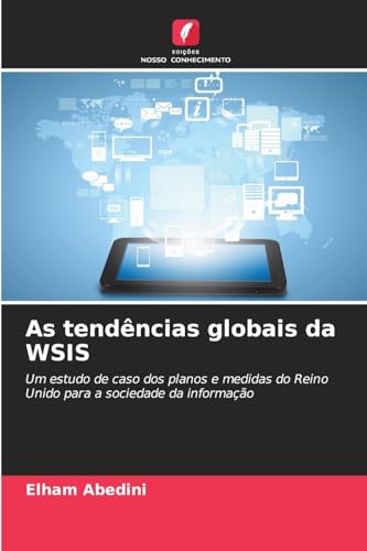 As tendências globais da WSIS: Um estudo de caso dos planos e medidas do Reino Unido para a sociedade da informação von Edições Nosso Conhecimento