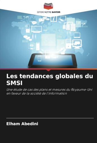 Les tendances globales du SMSI: Une étude de cas des plans et mesures du Royaume-Uni en faveur de la société de l'information von Editions Notre Savoir