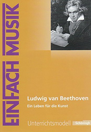 EinFach Musik - Unterrichtsmodelle für die Schulpraxis: EinFach Musik: Ludwig van Beethoven: Ein Leben für die Kunst von Westermann Bildungsmedien Verlag GmbH