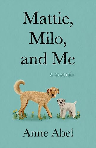 Mattie, Milo, and Me: A Memoir von She Writes Press