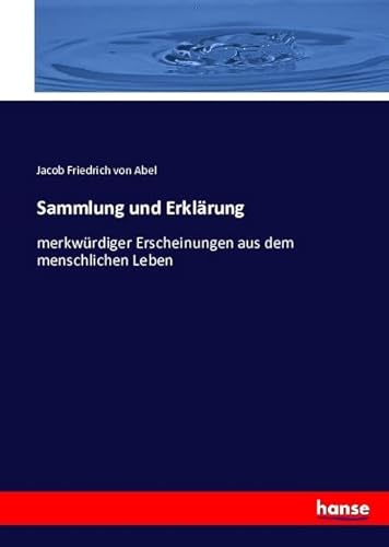 Sammlung und Erklärung: merkwürdiger Erscheinungen aus dem menschlichen Leben von Hansebooks