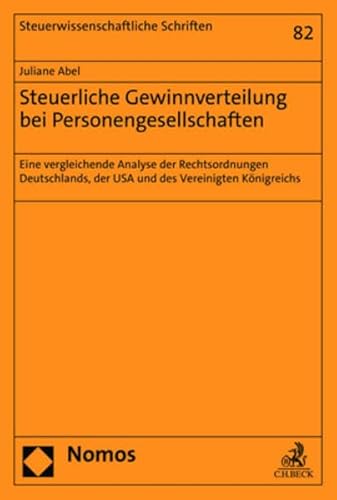 Steuerliche Gewinnverteilung bei Personengesellschaften: Eine vergleichende Analyse der Rechtsordnungen Deutschlands, der USA und des Vereinigten Königreichs (Steuerwissenschaftliche Schriften) von Nomos