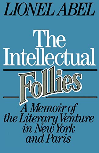 The Intellectual Follies: A Memoir of the Literary Venture in New York and Paris